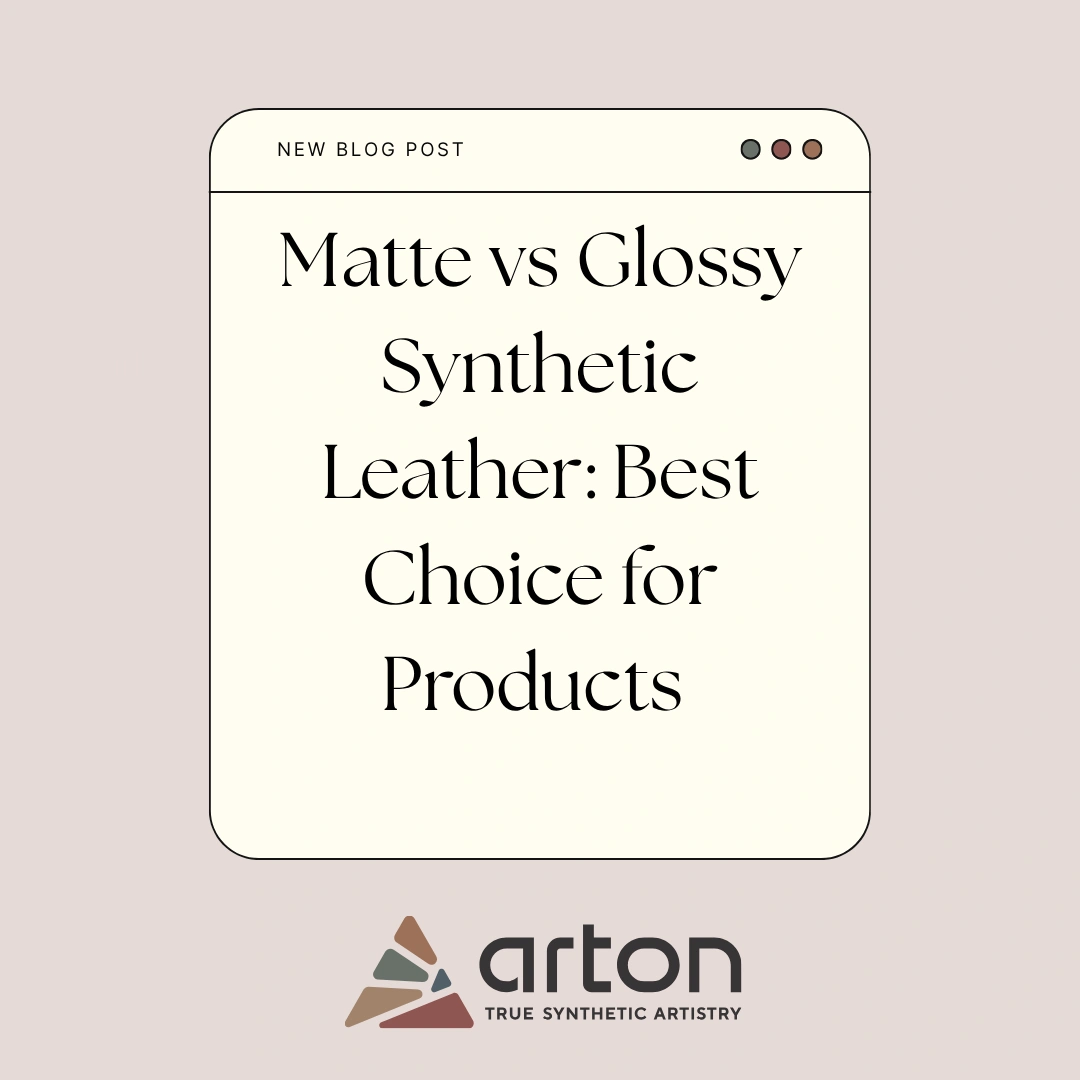 Matte vs Glossy Synthetic Leather: Best Choice for Products